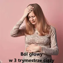 Ból głowy w 3 trymestrze ciąży