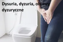 Dysuria, dyzuria, objawy dyzuryczne 