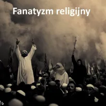 Fanatyzm religijny, ekstremizm, dogmatyzm, fundamentalizm, intolerancja, radykalizm, zacietrzewienie, konflikt, indoktrynacja, zagrożenie.