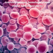 limfohistiocytoza hemofagocytarna , zespół hemofagocytarny, HLH – hemophagocytic lymphohistiocytosis