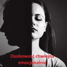 Osobowość chwiejna emocjonalnie, zaburzenie niestabilne emocjonalnie,  osoba niestabilna emocjonalnie