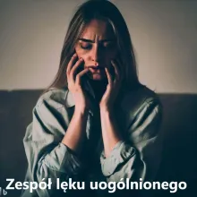 zespół lęku uogólnionego, generalized anxiety disorder GAD