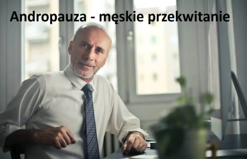 ANDROPAUZA, MĘSKIE PRZEKWITANIE, męska menopauza 