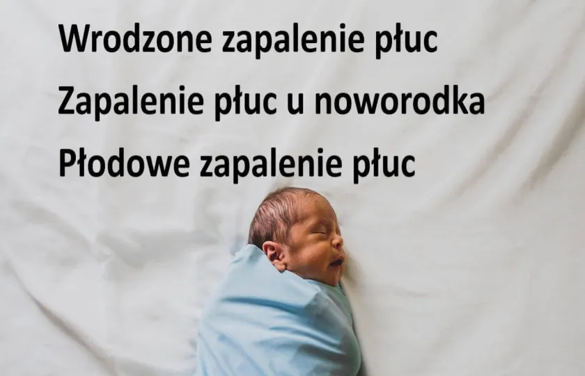 Wrodzone zapalenie płuc, zapalenie płuc u noworodka, płodowe zapalenie płuc